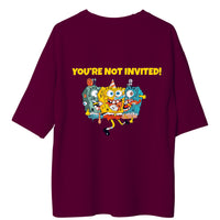 SpoongeBob Youre Not Invited : Burger Bae Oversized  Tee For Men and Women